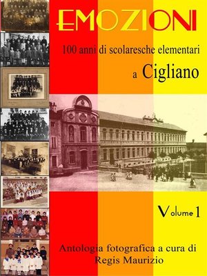 cover image of Emozioni--100 Anni di Scuole Elementari a Cigliano Vol 1
